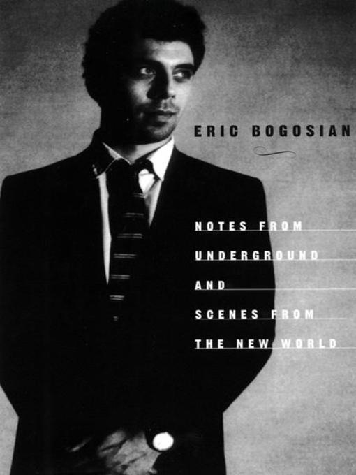 Title details for Notes From Underground by Eric Bogosian - Available